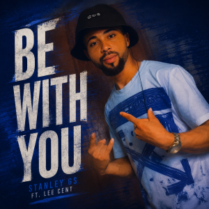 Be with you by Stanley Gs ft Lee cent
