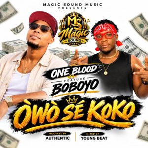 One Blood ft Boboyo – Owo Se Koko